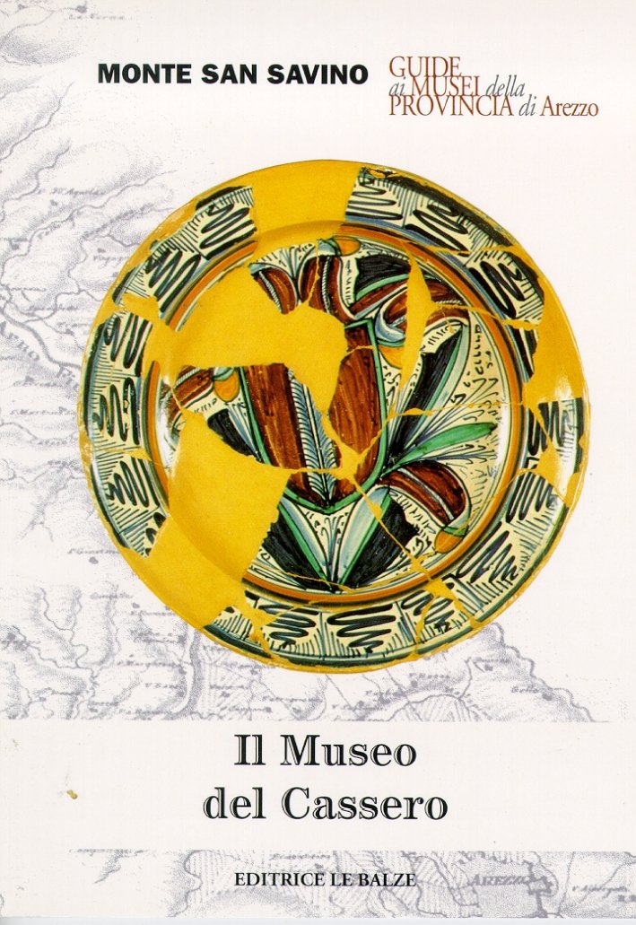Il Museo del Cassero di Monte San Savino, Montepulciano, Editrice …