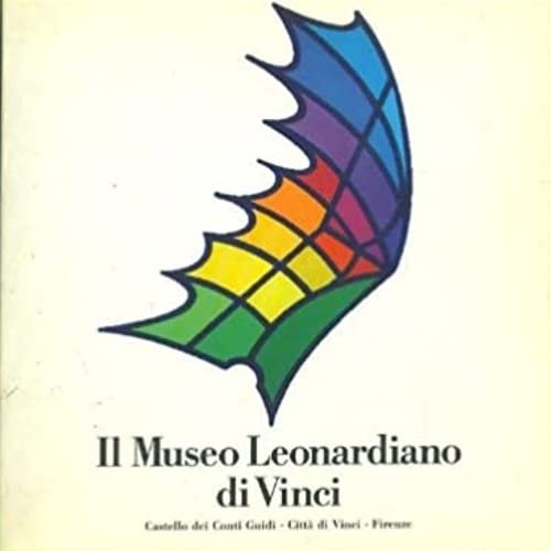 Il museo leonardiano di Vinci. Macchine e modelli di Leonardo …