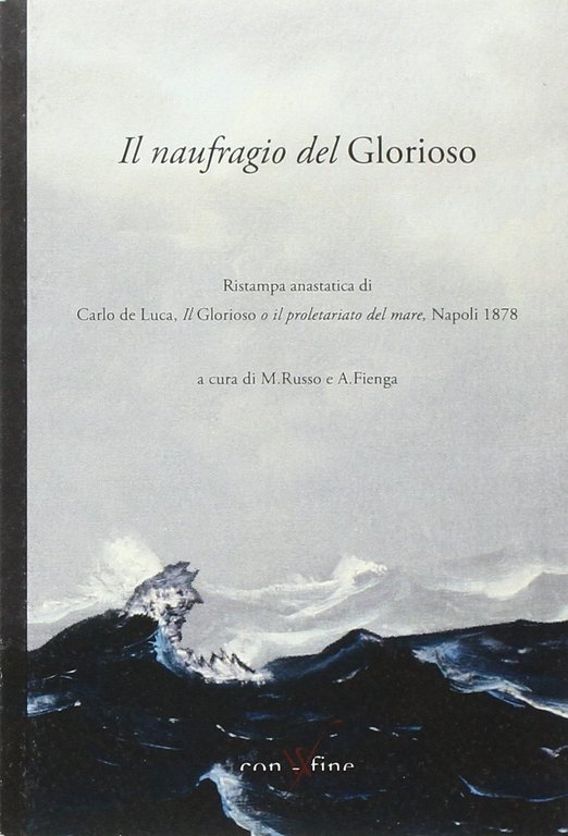 Il naufragio del Glorioso. Rist. anast. di Carlo de Luca, il Glorioso o il proletariato del mare. Napoli, 1878