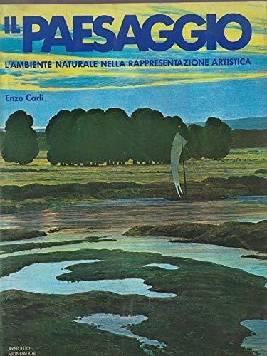 Il paesaggio. L'ambiente naturale nella rappresentazione artistica, Segrate, Arnoldo Mondadori …