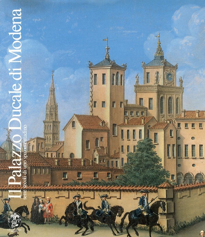 Il palazzo Ducale di Modena. Sette secoli di uno spazio …