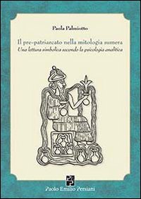 Il pre-patriarcato nella mitologia sumera. Una lettura simbolica secondo la …