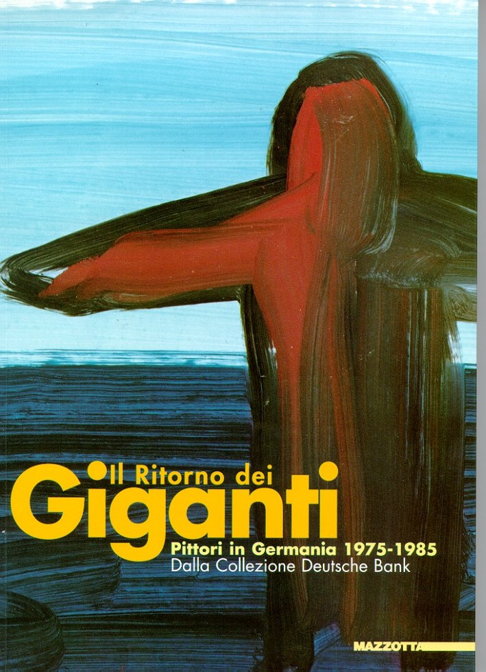Il ritorno dei giganti. Pittori in Germania, 1975-1985, dalla Collezione …