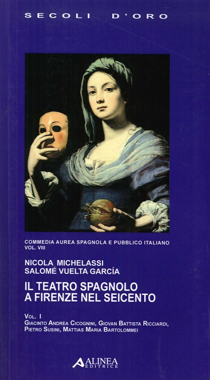 Il Teatro Spagnolo a Firenze nel Seicento. Vol. 1. Giacinto …
