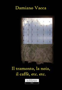 Il tramonto, la noia, il caffè, etc. etc