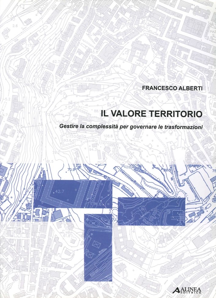 Il valore territorio. Gestire la complessità per governare le trasformazioni