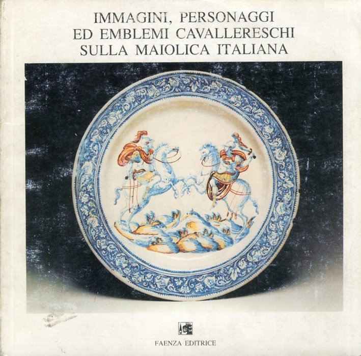 Immagini, personaggi ed emblemi cavallereschi sulla maiolica italiana | Immagine principale