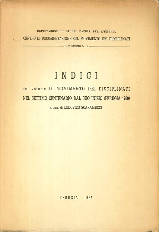 Indici del Volume "Il Movimento dei Disciplinati nel Settimo Centenario dal Suo Inizio (Perugia,1260)