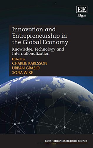 Innovation and Entrepreneurship in the Global Economy: Knowledge, Technology and …