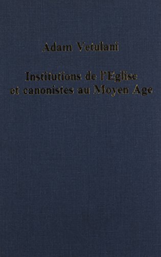 Institutions De l'Eglise Et Canonistes Au Moyen Age: De Strasbourg …