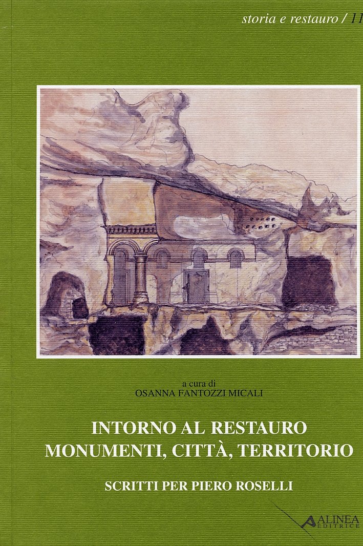 Intorno al restauro. Monumenti, città, territorio. Scritti per Piero Roselli. …