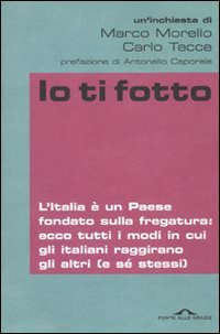 Io Ti Fotto. L'Italia è un Paese Fondato sulla Fregatura: …