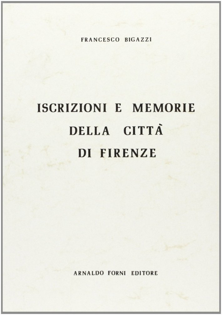 Iscrizioni e memorie della città di Firenze (rist. anast. Firenze, … | Immagine principale