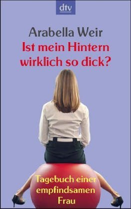 Ist mein Hintern wircklich so dick? - Tagebuch einer empfindsamen …