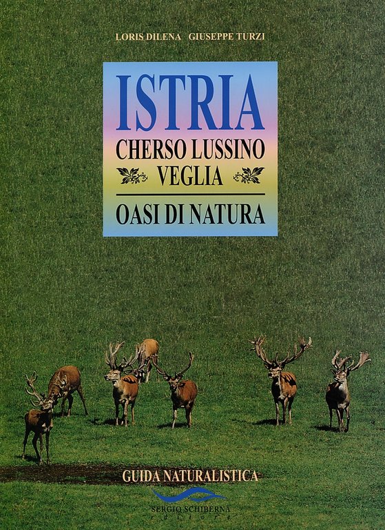 Istria. Cherso, Lussino, Veglia. Oasi di natura. Guida naturalistica