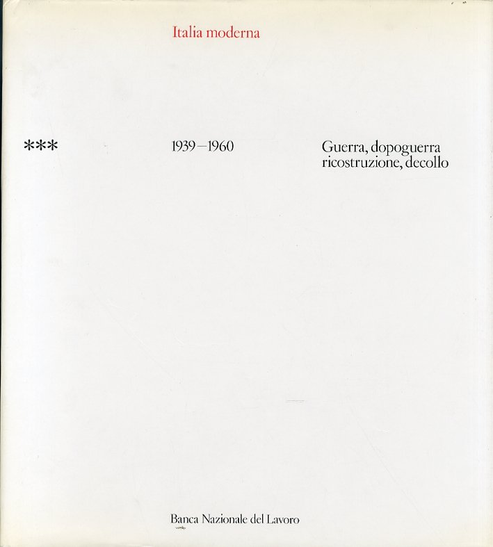 Italia Moderna. Vol. 3. Guerra, Dopoguerra, Ricostruzione, Decollo. 1939-1960