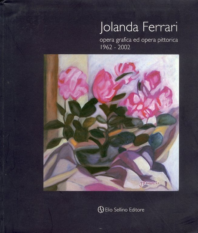 Jolanda Ferrari. Opera Grafica ed opera pittorica. 1962-2002