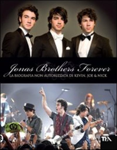 Jonas Brothers forever. La biografia non autorizzata di Kevin, Joe …