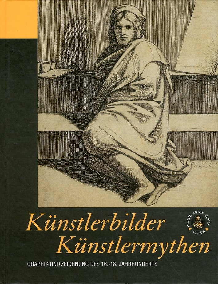 Kunstlerbilder Kunstlermythen. Graphik Und Zeichnung Des 16-18. Jahrhunderts