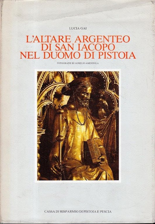 L'Altare Argenteo di San Iacopo nel Duomo di Pistoia. Contributo …