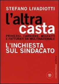 L'altra casta. Privilegi. Carriere. Misfatti e fatturati da multinazionale. L'inchiesta …
