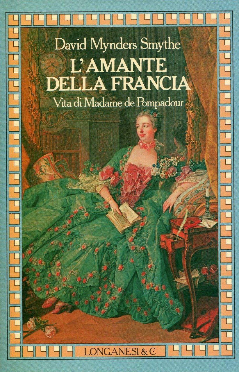 L'amante della Francia. La vita di Madame de Pompadour