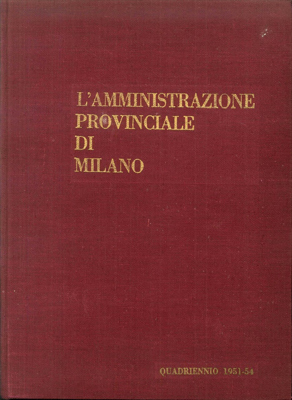 L'Amministrazione Provinciale di Milano. Quadriennio 1951-54
