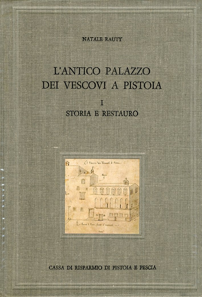 L'Antico Palazzo dei Vescovi a Pistoia. I. Storia e Restauro