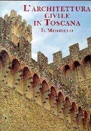 L'architettura civile in Toscana. 1. Il Medioevo