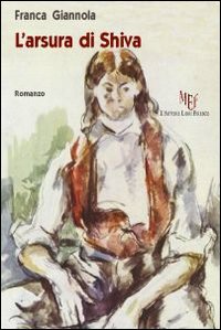 L'arsura di Shiva. Strade diverse da percorrere per rinascere o …