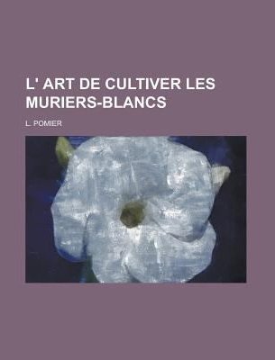 L' Art de Cultiver Les Muriers-Blancs | Immagine principale
