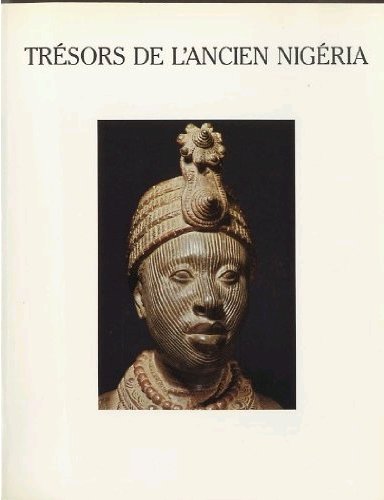 L'Art De l'Ancien Nigéria. Dans les Collections Publiques Française