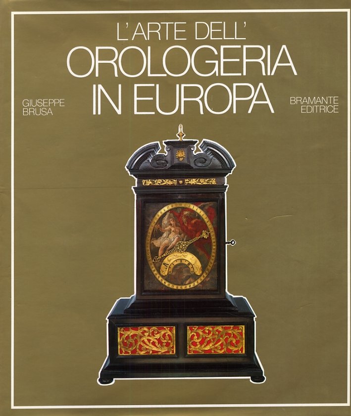 L'arte dell'orologeria in Europa. Sette secoli di orologi meccanici