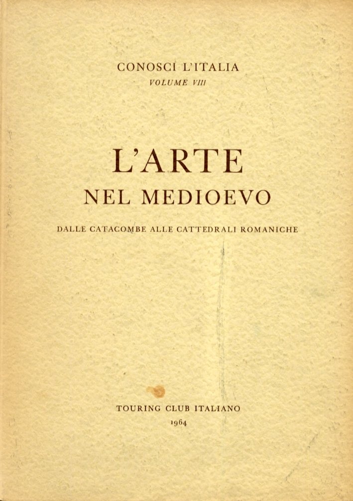 L'Arte nel Medioevo. Volume 1. Dalle Catacombe alle Cattedrali Romaniche