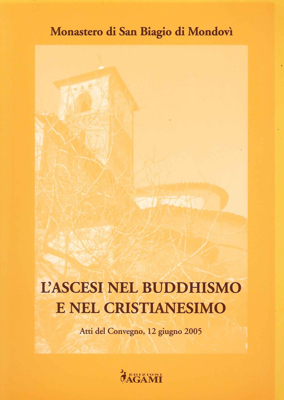 L'ascesi nel buddhismo e nel cristianesimo, Madonna dell'Olmo, Edizioni Agami, …