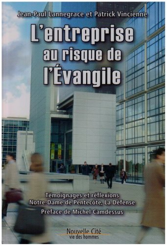 L'entreprise au risque de l'Evangile: Témoignages et réflexions, Notre-Dame de …