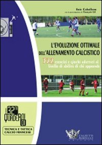 L'evoluzione ottimale dell'allenamento calcistico. 322 esercizi e giochi adattati al …