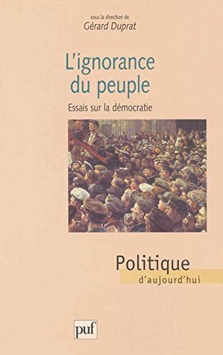 L'IGNORANCE DU PEUPLE. Essais sur la démocratie