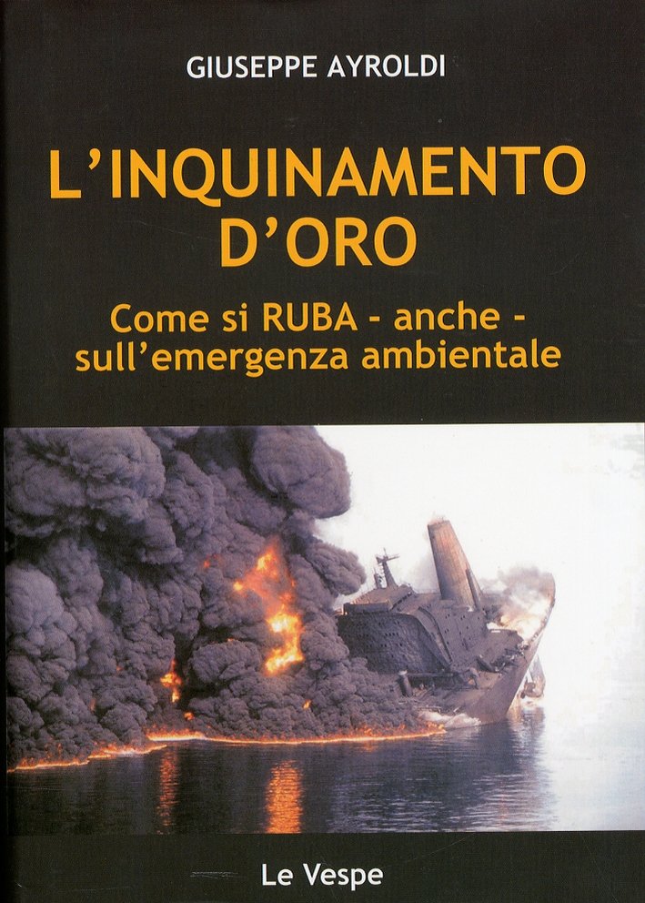L'inquinamento d'oro. Come si Ruba - anche - sull' emergenza …