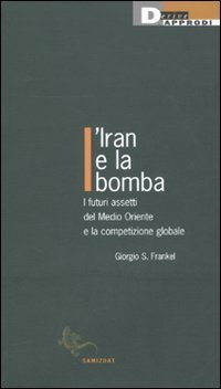 L'Iran e la Bomba. I Futuri Assetti del Medio Oriente …