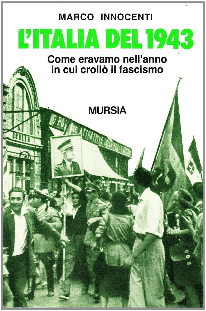 L'Italia del 1943. Come eravamo nell'anno in cui crollò il …