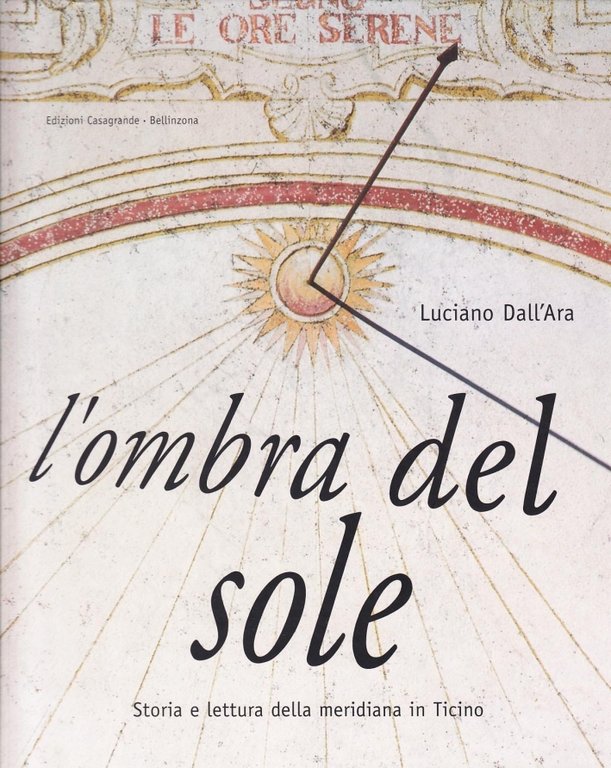 L'ombra del sole. Storia e lettura della meridiana in Ticino