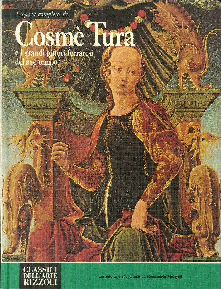 L'opera completa di Cosmè Tura e i grandi pittori ferraresi …