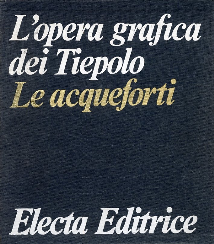 L'opera grafica dei Tiepolo. Le acqueforti