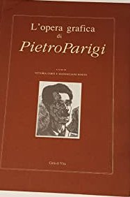 L'opera grafica di Pietro Parigi (20 settembre 1892-5 ottobre 1990)