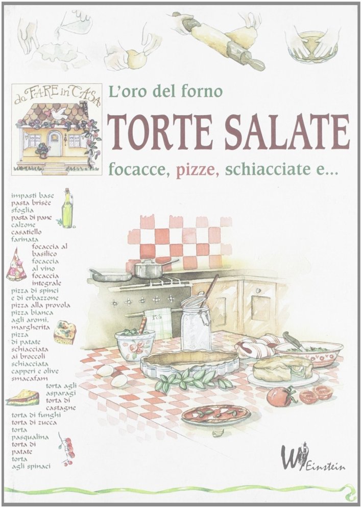 L'Oro del Forno: Torte Salate. Focacce, Pizze, Schiacciate E...