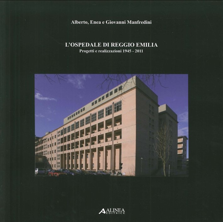L'Ospedale di Reggio Emilia. Progetti e Realizzazioni (1945-2011)