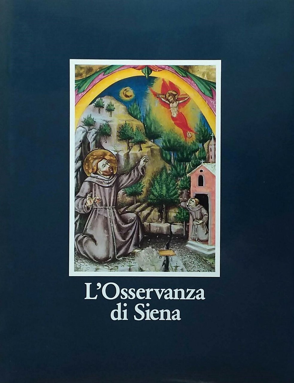 L'Osservanza di Siena. La Basilica e i Suoi Codici Miniati