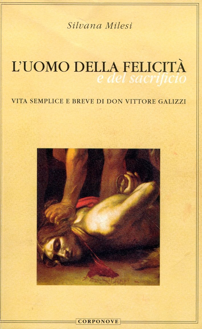L'uomo della felicità e del sacrificio. Vita semplice e breve …