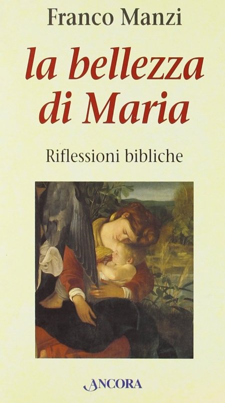La bellezza di Maria. Riflessioni bibliche, Milano, Ancora, 2005